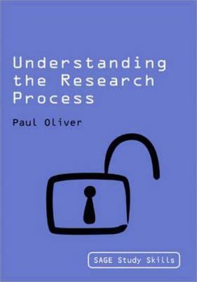 Understanding the Research Process (SAGE Study Skills Series) by Oliver, Paul