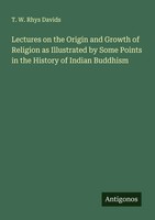 T. W. Rhys Davids | Lectures On The Origin And Growth Of Religion As...