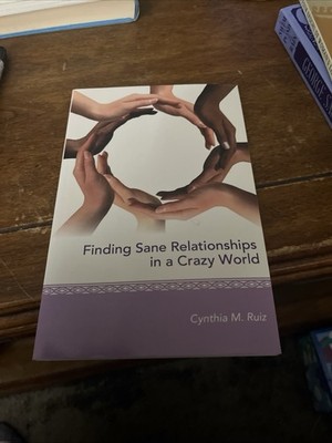 Finding Sane  relationships in a crazy world