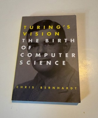 Turing's Vision: The Birth of Computer Science (Mit Press)