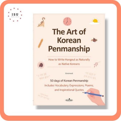 The Art of Korean Penmanship: How to Write Hangeul as Naturally as Native Korean
