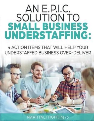 An E.P.I.C. Solution to Small Business Understaffing: 4 Action Items That Will H