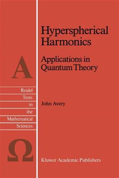 Hyperspherical Harmonics : Applications in Quantum Theory, Paperback by Avery...