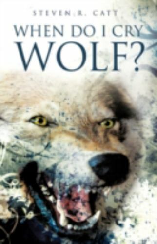 When Do I Cry Wolf By Steven R Catt 2009 Trade Paperback For Sale Online Ebay