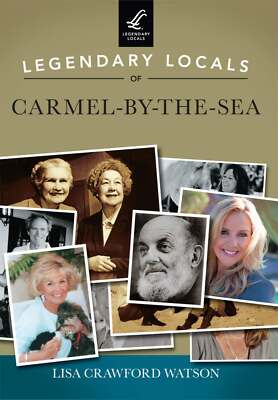 NEW Arcadia Publishing Legendary Locals of Carmel-by-the-Sea, CA 9781467102018 L