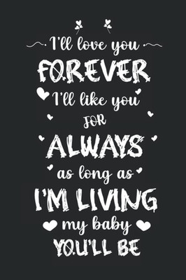I ll Love You Forever I ll Like You For Always As Long As I'm Living My Baby