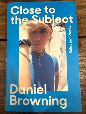 Close to the Subject: Selected Works by Daniel Browning, Paperback, 2023, NEW