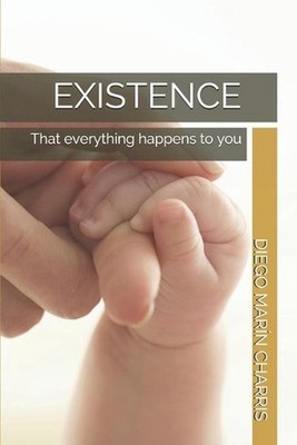 Existence: That everything happens to you by Diego Mar?n Charris Paperback Book