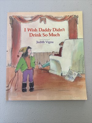 I Wish Daddy Didn't Drink So Much (An Albert Whitman Prairie Book) - GOOD