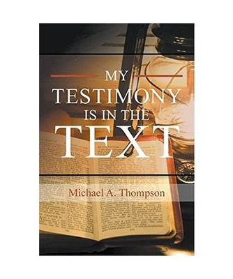 My Testimony Is in the Text, Michael A. Thompson