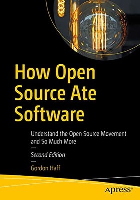 How Open Source Ate Software: Understand the Open Source Movement and So Much M
