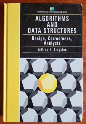 Algorithms and Data Structures: Design, Correctness, Analysis by JH Kingston