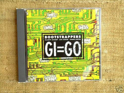 Elliott Sharp, Jan Kotik, T. Kotik - Bootstrappers - Gi=Go, CD; top Condition
