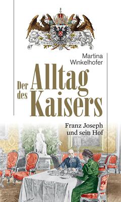 Der Alltag des Kaisers, Franz Joseph und sein Hof, Martina Winkelhofer