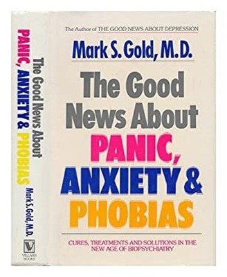 The Good News about Panic, Anxiety, and Phobias : Cures, Treatmen