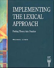 Implementing the Lexical Approach: Putting Theory into Practice by Michael Lewis
