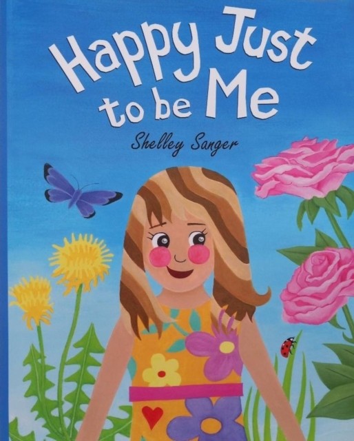 Happy Just To Be Me by Shelley Sanger PAPERBACK 9781739351908