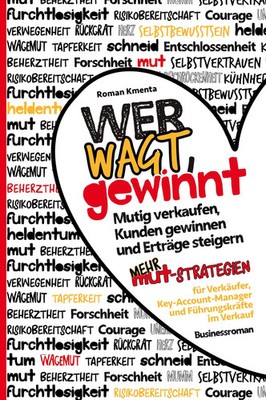 Wer wagt, gewinnt Mutig verkaufen, Kunden gewinnen und Erträge steigern Kmenta