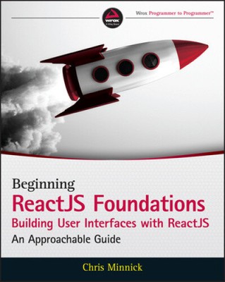 Beginning Reactjs Foundations Building User Interfaces with Reactjs: An