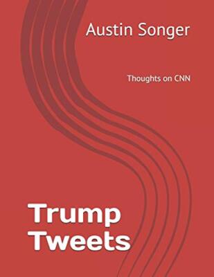 Trump Tweets: Thoughts on CNN by Songer  New 9781697034240 Fast Free Shipping-,