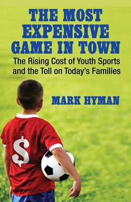 The Most Expensive Game in Town: The Rising Cost of Youth Sports and the Tol...