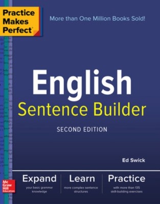Practice Makes Perfect English Sentence Builder, Second Edition by Ed Swick