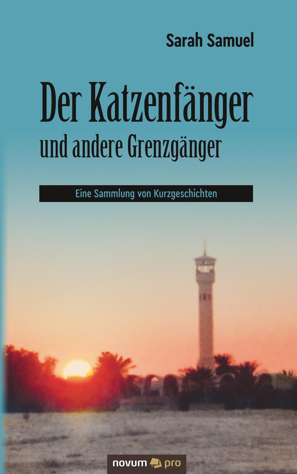 Sarah Samuel / Der Katzenfänger Und Andere Grenzgänger9783990649039