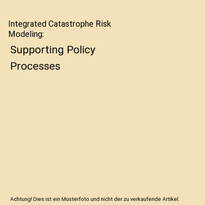 Integrated Catastrophe Risk Modeling: Supporting Policy Processes