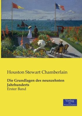 Die Grundlagen Des Neunzehnten Jahrhunderts: Erster Band