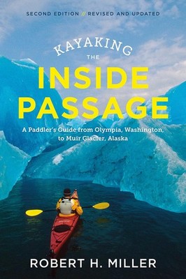 Kayaking the Inside Passage   A Paddler`s Guide from Puget Sound