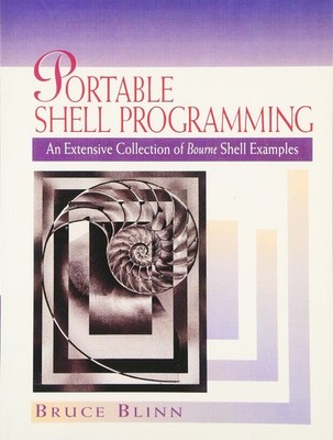 Portable Shell Programming: An Extensive Collection of Bourne Shell Examples...