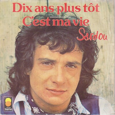 MICHEL SARDOU DIX ANS PLUS TOT / C'EST MA VIE FRENCH 45 SINGLE