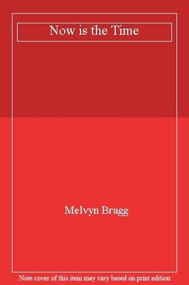 Now is the Time,Melvyn Bragg