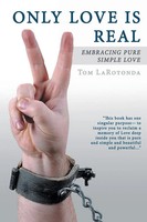 Tom Larotonda | Only Love Is Real | Taschenbuch | Englisch (2013) | Balboa Press