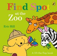 Find Spot At The Zoo | Eric Hill | A Lift-The-Flap Story | Buch | Englisch
