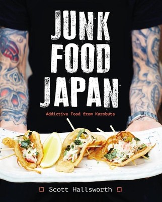 Junk Food Japan: Addictive Food from Kurobuta by Scott Hallsworth (English) Hard