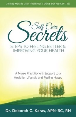 Self Care Secrets: Steps To Feeling Better & Improving Your Health - Karas A...