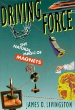Driving Force : The Natural Magic of Magnets by James D. Livingston (1996,...