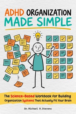 ADHD Organization Made Simple: The Step-by-Step Workbook to Declutter Your Space