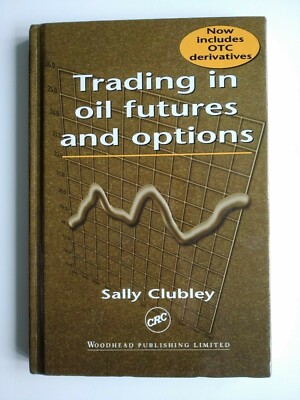 Trading in Oil Futures and Options, book by Sally Clubley, Woodhead Publishing