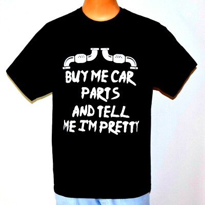 Buy Me CAR PARTS & Tell Me I'm PRETTY T-Shirt, Men's Size LARGE, Funny Black NEW