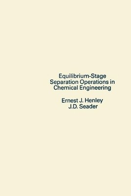 Equilibrium-Stage Separation Operations in Chemical Engineering by Ernest J. Hen