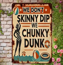 NEW 2D 8x12 Funny Pool Beach Metal Novelty Sign: "No Skinny Dip-We Chunky Dunk"
