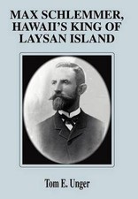 Max Schlemmer, Hawaii's King of Laysan Island by Tom E. Unger (English) Hardcove