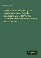 Anonymous | Copies Of All Acts Passed By The Legislature Of Upper Canada...