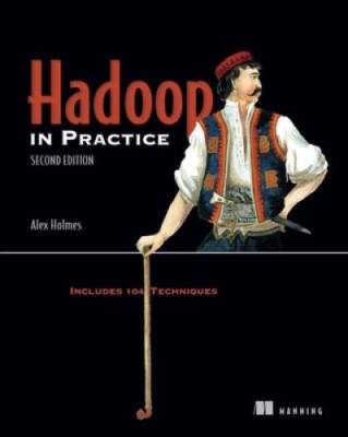 Hadoop in Practice: Includes 104 Techniques - Paperback By Holmes, Alex - GOOD
