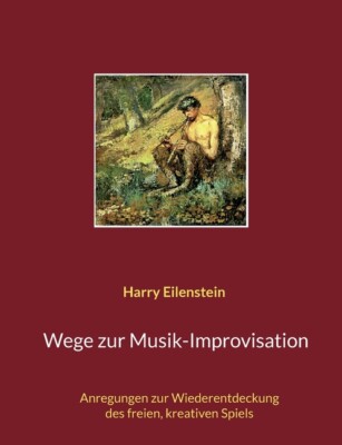 Wege Zur Musik-Improvisation: Anregungen Zur Wiederentdeckung Des Freien, K...