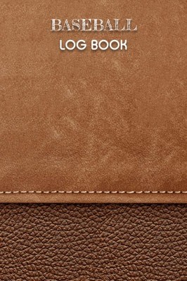 Baseball Log Book: Baseball Hitting, Pitching, Defense, Batting, Workout Log & N