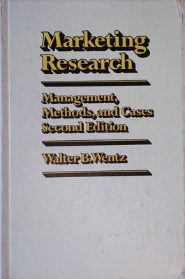Marketing Research: Management, Methods and Cases. Wentz, Walter B.: