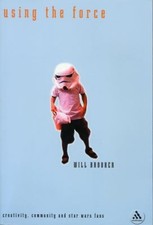 Using the Force : Creativity, Community and Star Wars Fans Will B